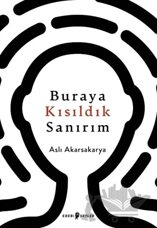 Buraya Kısıldık Sanırım – Aslı Akarsakarya – Edebi Şeyler kitap kapağı