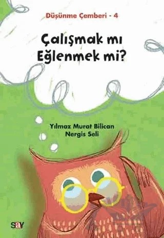 Çalışmak mı Eğlenmek mi? - Düşünme Çemberi 4 – Nergis Seli, Yılmaz Murat Bilican – Say Yayınları kitap kapağı