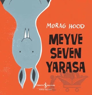 Meyve Seven Yarasa – Morag Hood – İş Bankası Kültür Yayınları kitap kapağı