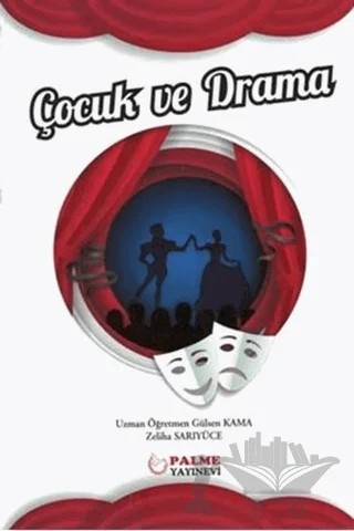Çocuk ve Drama – Gülsen Kama, Zeliha Sarıyüce – Palme Yayıncılık kitap kapağı