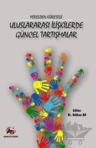 Yerelden Küresele Uluslararası İlişkilerde Güncel Tartışmalar – Gökhan AK – Akademi Titiz Yayınları kitap kapağı
