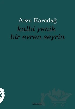Kalbi Yenik Bir Evren Seyrin – Arzu Karadağ – Lando Yayınları kitap kapağı