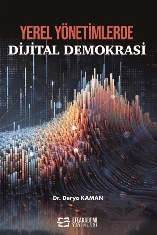 Yerel Yönetimlerde Dijital Demokrasi – Derya Kaman – Efe Akademi Yayınları kitap kapağı
