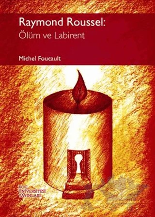 Raymond Roussel: Ölüm ve Labirent – Michel Foucault – Koç Üniversitesi Yayınları kitap kapağı
