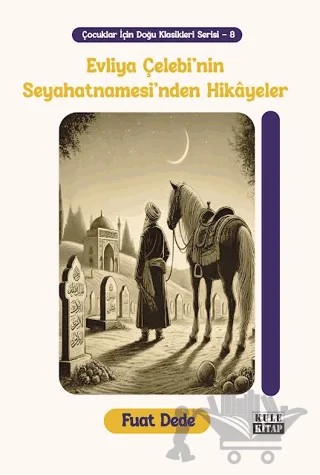 Çocuklar İçin Doğu Klasikleri Serisi 8: Evliya Çelebi'nin Seyahatnamesi'nden Hikâyeler – Fuat Dede – Kule Kitap kitap kapağı