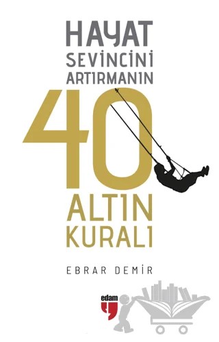 Hayat Sevincini Artırmanın 40 Altın Kuralı – Ebrar Demir – EDAM kitap kapağı