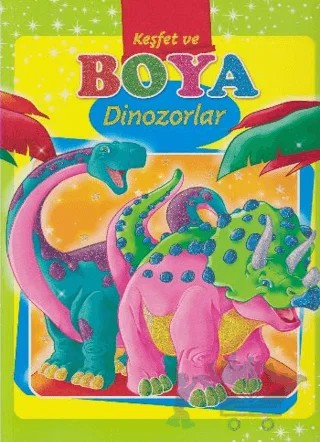 Keşfet ve Boya - Dinozorlar – Kolektif – Parıltı Yayınları kitap kapağı
