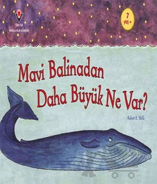 Mavi Balinadan Daha Büyük Ne Var? – Robert E. Wells – TÜBİTAK Yayınları kitap kapağı