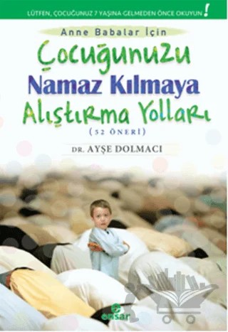 Çocuğunuzu Namaz Kılmaya Alıştırma Yolları (52 Öneri) – Ayşe Dolmacı – Ensar Neşriyat kitap kapağı