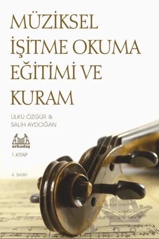 Müziksel İşitme Okuma Eğitimi ve Kuram 1. Kitap – Salih Aydoğan, Ülkü Özgür – Arkadaş Yayınları kitap kapağı