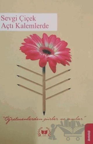 Sevgi Çiçek Açtı Kalemlerde – gürel aslandağ – Ateş Yayınları kitap kapağı