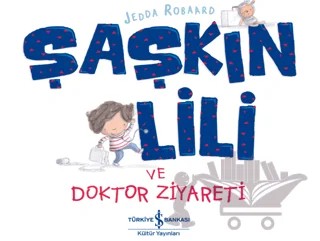 Şaşkın Lili ve Doktor Ziyareti – Jedda Robaard – İş Bankası Kültür Yayınları kitap kapağı