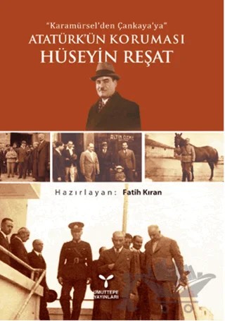 Karamürsel'den Çankaya'ya Atatürk'ün Koruması Hüseyin Reşat – Fatih Kıran – Umuttepe Yayınları kitap kapağı