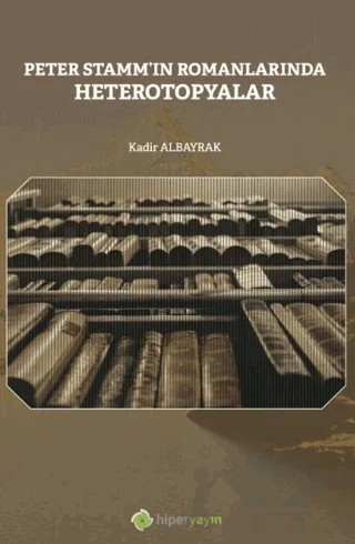 Peter Stamm'ın Romanlarında Heterotopyalar – Kadir Albayrak – Hiperlink Yayınları kitap kapağı
