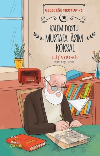 Geleceğe Mektup 3 - Kalem Dostu Mustafa Asım Köksal – Elif Erdemir – Mecaz Çocuk kitap kapağı