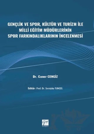 Gençlik ve Spor, Kültür ve Turizm ile Milli Eğitim Müdürlerinin Spor Farkındalıklarının İncelenmesi – Caner Cengiz – Gazi Kitabevi kitap kapağı