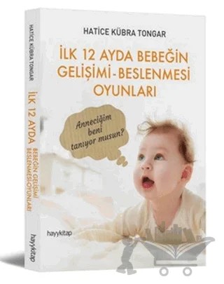 İlk 12 Ayda Bebeğin Gelişimi - Beslenmesi Oyunları – Hatice Kübra Tongar – Hayykitap kitap kapağı