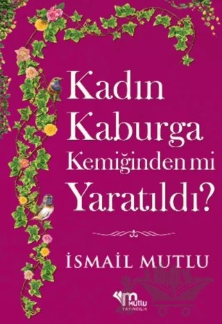 Kadın Kaburga Kemiğinden Mi Yaratıldı? Hz. Adem'i Hz. Havva'mı Kandırdı? – İsmail Mutlu – Mutlu Yayınevi kitap kapağı