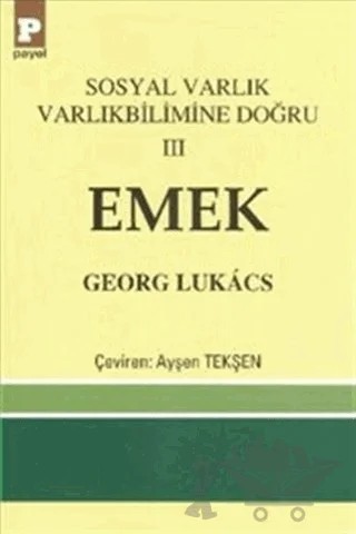 Sosyal Varlık Varlıkbilimine Doğru 3: Emek – Georg Lukacs – Payel Yayınları kitap kapağı