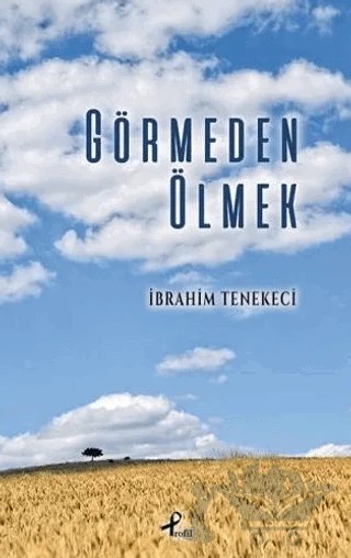 Görmeden Ölmek – İbrahim Tenekeci – Profil Kitap kitap kapağı