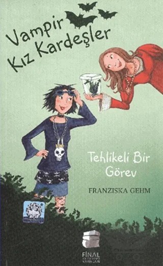 Vampir Kız Kardeşler - Tehlikeli Bir Görev – Fransizka Gehm – Final Kültür Sanat Yayınları kitap kapağı