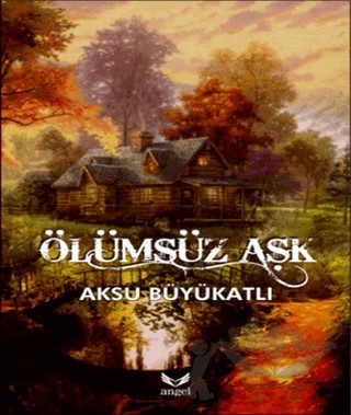 Ölümsüz Aşk – Aksu Büyükatlı – Angel Yayınları kitap kapağı