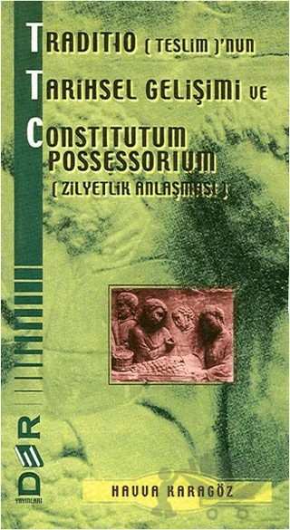 Traditio (Teslim)’nun Tarihsel Gelişimi ve Constitutum Possessorium – Havva Karagöz – Der Yayınları kitap kapağı