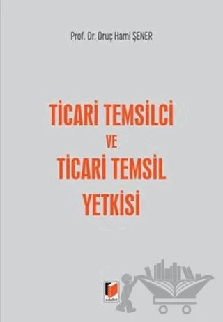 Ticari Temsilci ve Ticari Temsil Yetkisi – Oruç Hami Şener – Adalet Yayınevi kitap kapağı