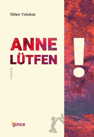 Anne Lütfen! – Tüten Yolukar – Günce Yayınları kitap kapağı