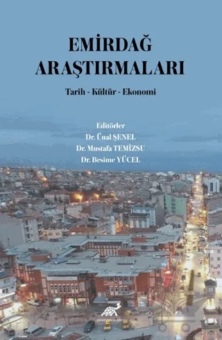 Emirdağ Araştırmaları Tarih-Kültür-Ekonomi – Besime Yücel, Mustafa Temizsu, Ünal Şenel – Paradigma Akademi Yayınları kitap kapağı