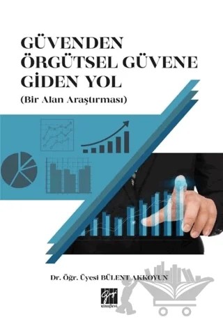 Güvenden Örgütsel Güvene Giden Yol (Bir Alan Araştırması) – Bülent Akkoyun – Gazi Kitabevi kitap kapağı