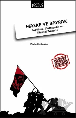 Maske ve Bayrak: Popülizm, Yurttaşçılık ve Küresel Protesto – Paolo Gerbaudo – Kafka Kitap kitap kapağı