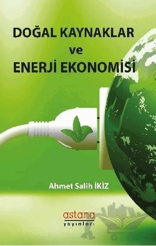 Doğal Kaynaklar ve Enerji Ekonomisi – Ahmet Salih İkiz – Astana Yayınları kitap kapağı