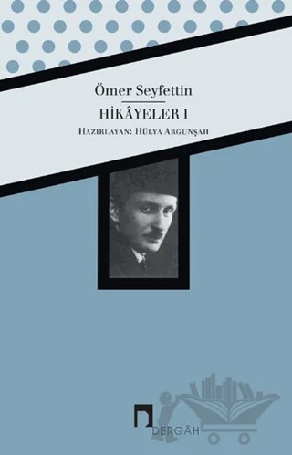 Ömer Seyfettin Bütün Eserleri Hikayeler 1 – Ömer Seyfettin – Dergah Yayınları kitap kapağı