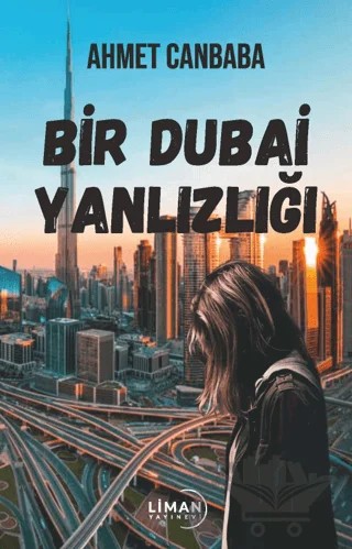 Bir Dubai Yalnızlığı – Ahmet Canbaba – Liman Yayınevi kitap kapağı