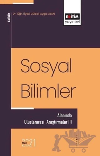 Sosyal Bilimler Alanında Uluslararası Araştırmalar 3 – Gülseli Aygül Ernek Alan – Eğitim Yayınevi - Bilimsel Eserler kitap kapağı