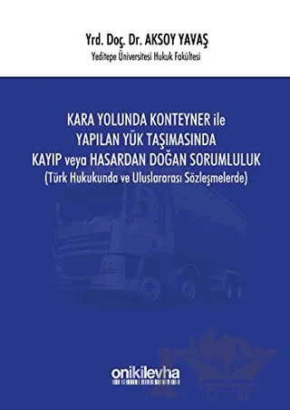 Kara Yolunda Konteyner ile Yapılan Yük Taşımasında Kayıp veya Hasardan Doğan Sorumluluk – Aksoy Yavaş – On İki Levha Yayınları kitap kapağı