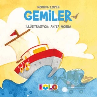 Gemiler - Taşıtlar Serisi – Monica Lopez – Eolo Yayıncılık kitap kapağı