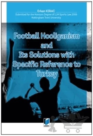 Football Hooliganism and Its Solutions with Specific Refernce to Turkey – Erkan Kıraç – Adalet Yayınevi kitap kapağı