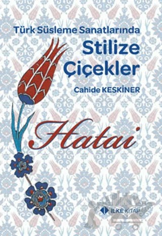 Hatai - Türk Süsleme Sanatlarında Stilize Çiçekler – Cahide Keskiner – İlke Kitap kitap kapağı