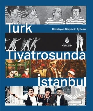 Türk Tiyatrosunda İstanbul – Bünyamin Aydemir – İBB Yayınları kitap kapağı
