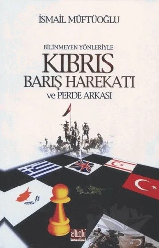Bilinmeyen Yönleriyle Kıbrıs Barış Harekatı ve Perde Arkası – İsmail Müftüoğlu – Alioğlu Yayınları kitap kapağı