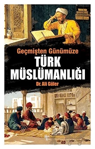 Geçmişten Günümüze Türk Müslümanlığı – Ali Güler – Halk Kitabevi kitap kapağı