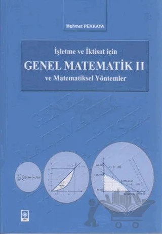 İşletme ve İktisat İçin Genel Matematik ve Matematiksel Yöntemler 2 – Mehmet Pekkaya – Ekin Basım Yayın kitap kapağı