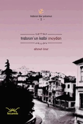Trabzon’un Kalbi Meydan – Ahmet Özer – Heyamola Yayınları kitap kapağı
