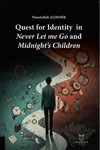 Quest for Identity in Never Let me Go and Midnight’s Children – Nimetullah Aldemir – Akademisyen Kitabevi kitap kapağı
