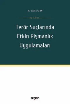 Terör Suçlarında Etkin Pişmanlık Uygulamaları – İbrahim Şahin – Seçkin Yayıncılık kitap kapağı