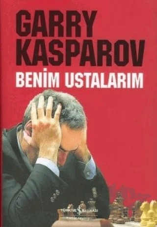 Benim Ustalarım – Garry Kasparov – İş Bankası Kültür Yayınları kitap kapağı