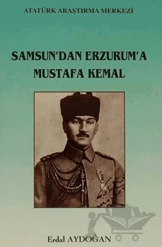 Samsun'dan Erzurum'a Mustafa Kemal – Erdal Aydoğan – Atatürk Araştırma Merkezi kitap kapağı