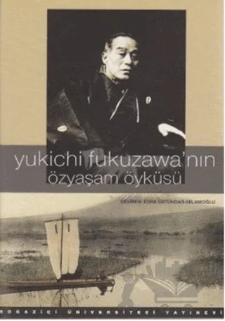 Yukichi Fukuzawa’nın Özyaşam Öyküsü – Yukichi Fukuzawa – Boğaziçi Üniversitesi Yayınevi kitap kapağı